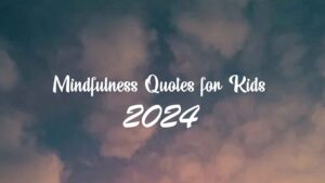 Mindfulness Quotes for Kids 2024